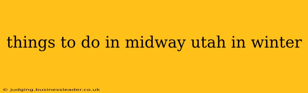 things to do in midway utah in winter