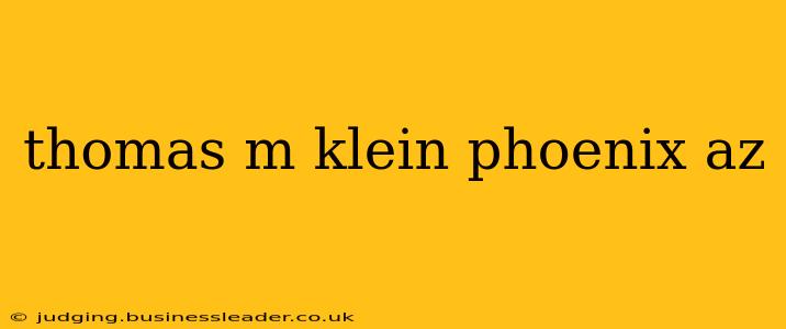 thomas m klein phoenix az