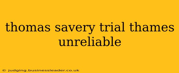 thomas savery trial thames unreliable