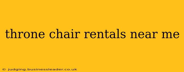 throne chair rentals near me