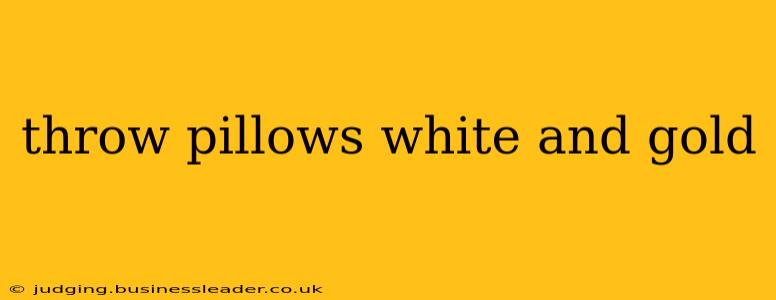 throw pillows white and gold