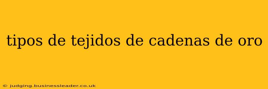 tipos de tejidos de cadenas de oro