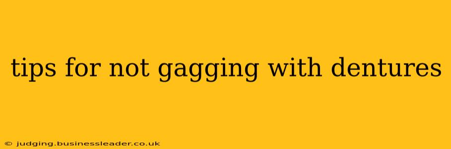tips for not gagging with dentures