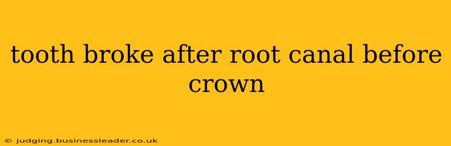 tooth broke after root canal before crown
