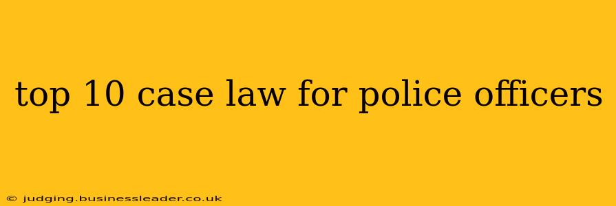top 10 case law for police officers