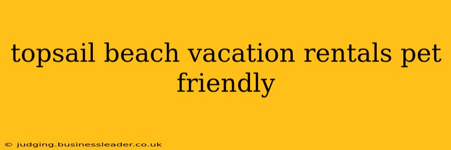 topsail beach vacation rentals pet friendly