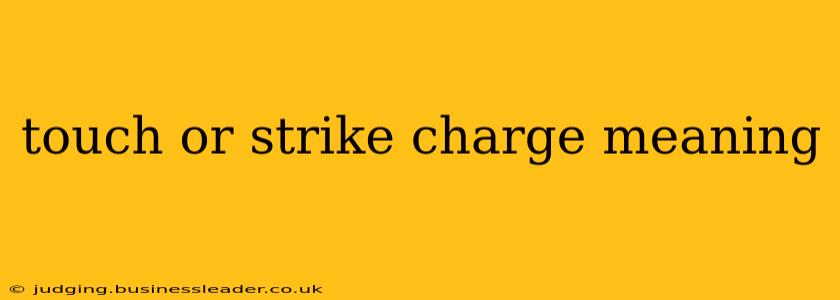 touch or strike charge meaning