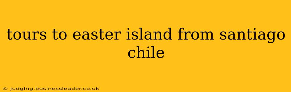 tours to easter island from santiago chile