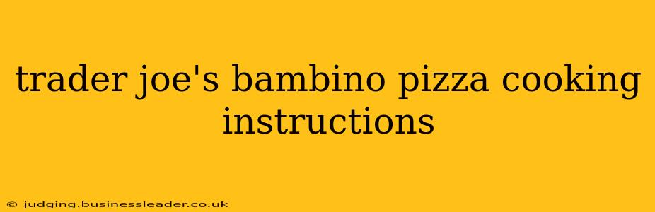 trader joe's bambino pizza cooking instructions