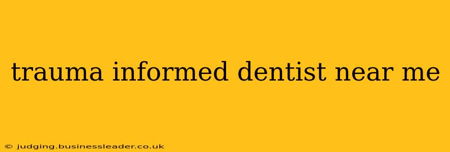 trauma informed dentist near me