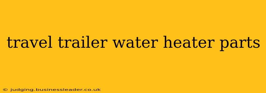 travel trailer water heater parts