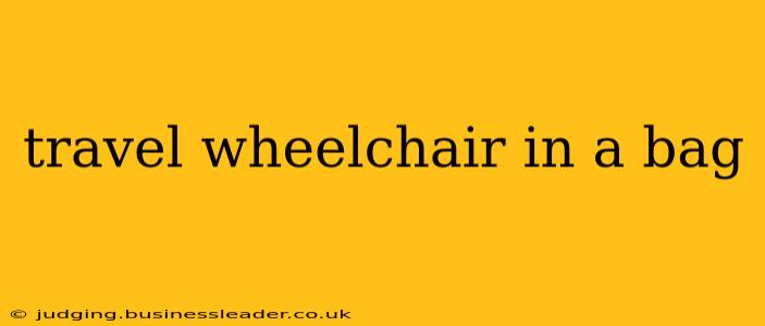 travel wheelchair in a bag