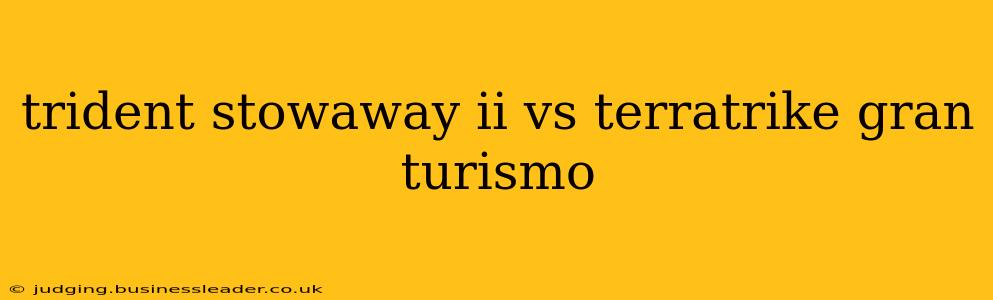trident stowaway ii vs terratrike gran turismo