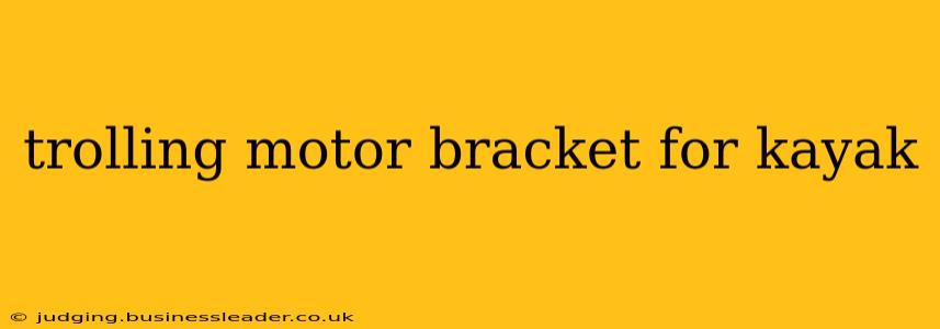 trolling motor bracket for kayak