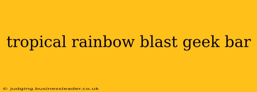 tropical rainbow blast geek bar