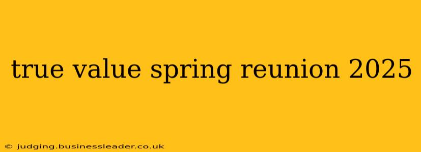 true value spring reunion 2025