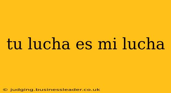 tu lucha es mi lucha
