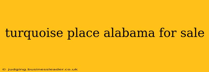 turquoise place alabama for sale
