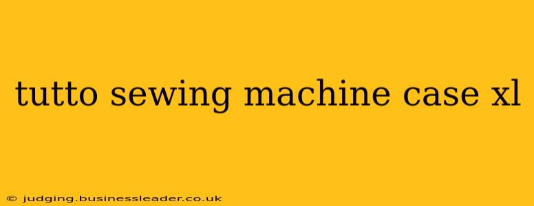tutto sewing machine case xl