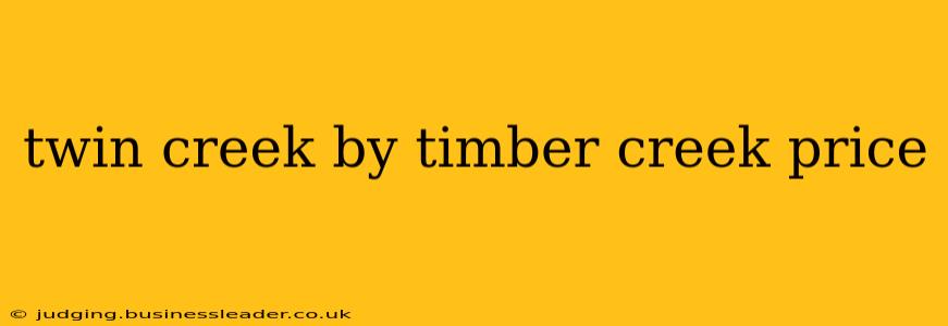 twin creek by timber creek price