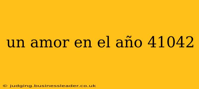 un amor en el año 41042