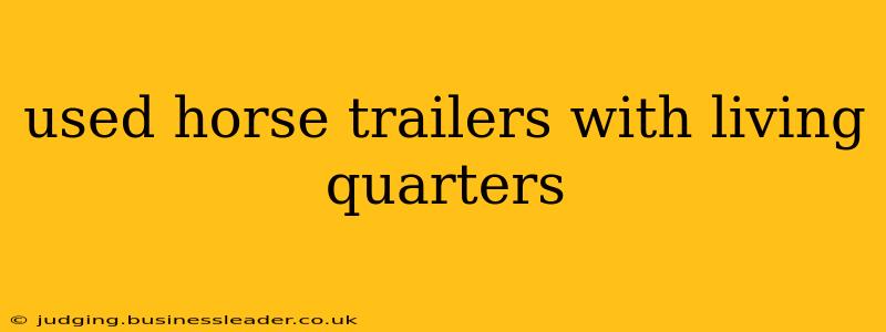 used horse trailers with living quarters