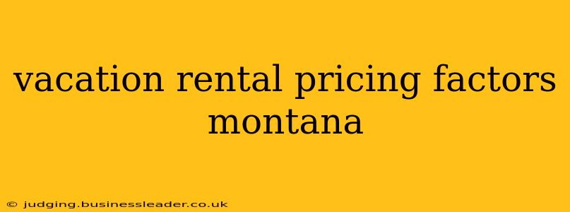 vacation rental pricing factors montana