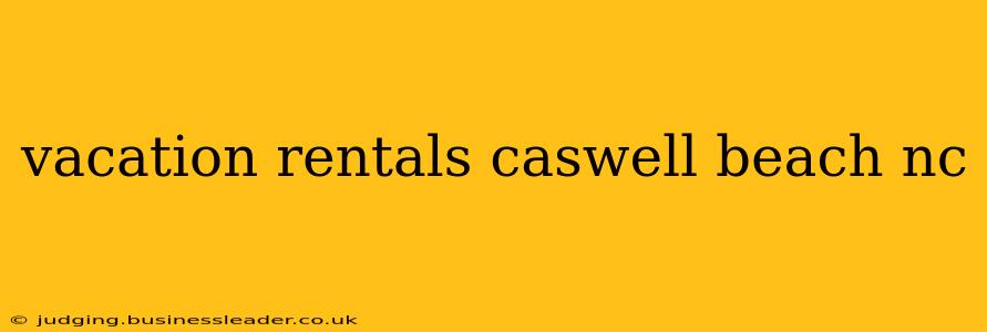 vacation rentals caswell beach nc