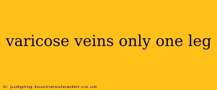 varicose veins only one leg
