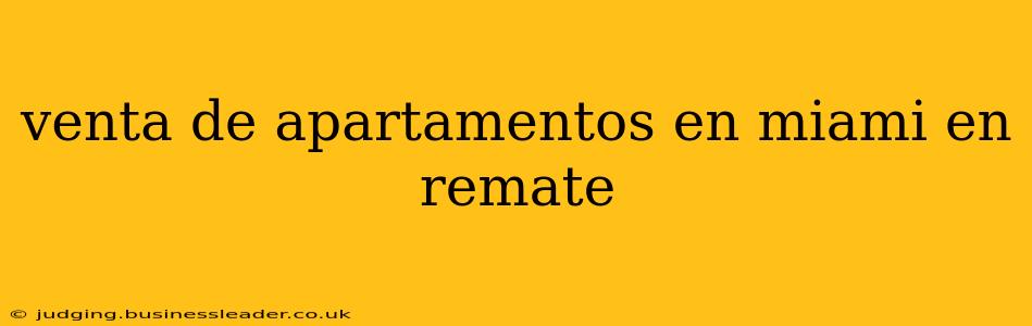 venta de apartamentos en miami en remate