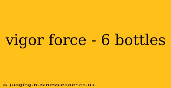 vigor force - 6 bottles