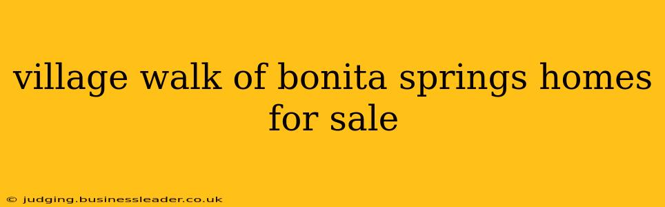 village walk of bonita springs homes for sale