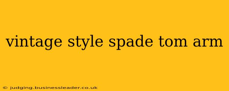vintage style spade tom arm