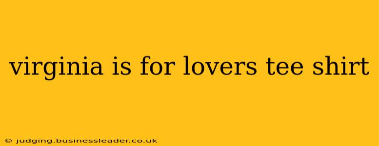 virginia is for lovers tee shirt