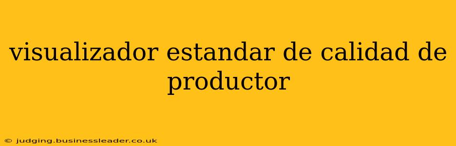 visualizador estandar de calidad de productor
