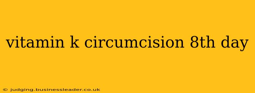 vitamin k circumcision 8th day