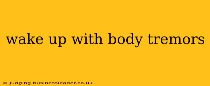 wake up with body tremors
