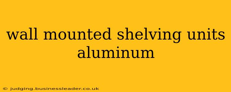 wall mounted shelving units aluminum