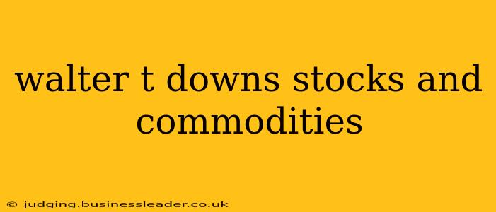 walter t downs stocks and commodities