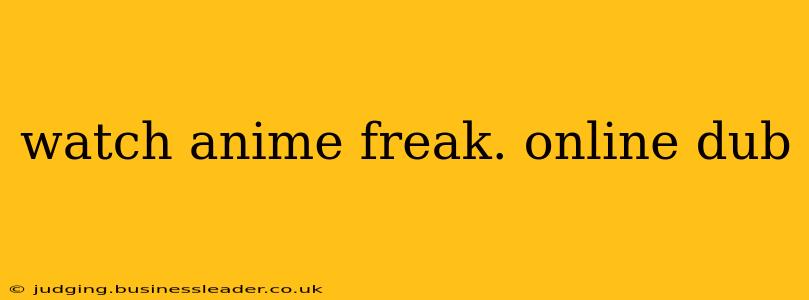 watch anime freak. online dub