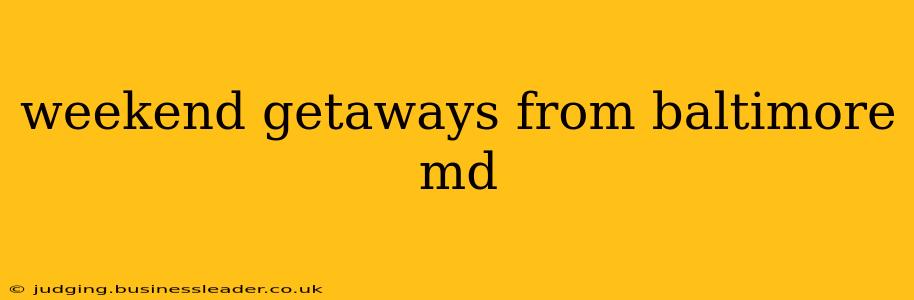 weekend getaways from baltimore md