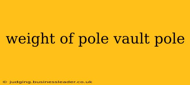 weight of pole vault pole