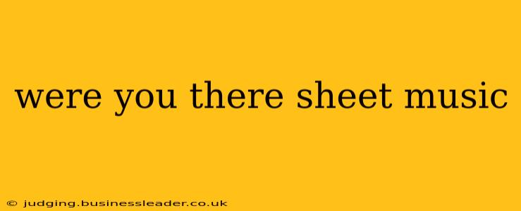 were you there sheet music