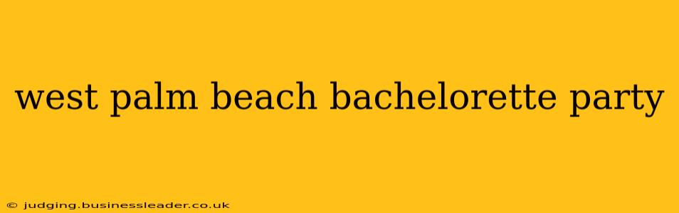 west palm beach bachelorette party