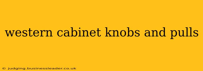 western cabinet knobs and pulls