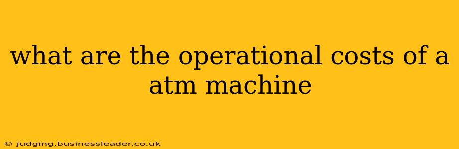 what are the operational costs of a atm machine