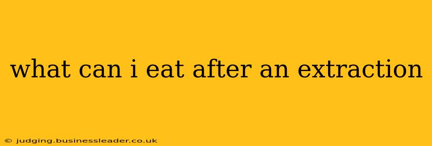 what can i eat after an extraction