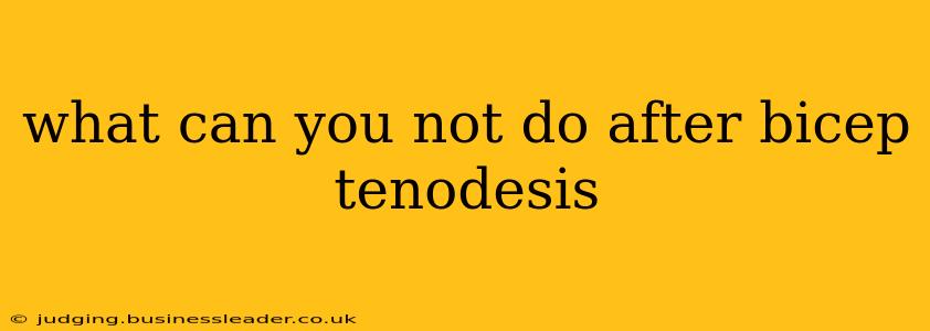 what can you not do after bicep tenodesis