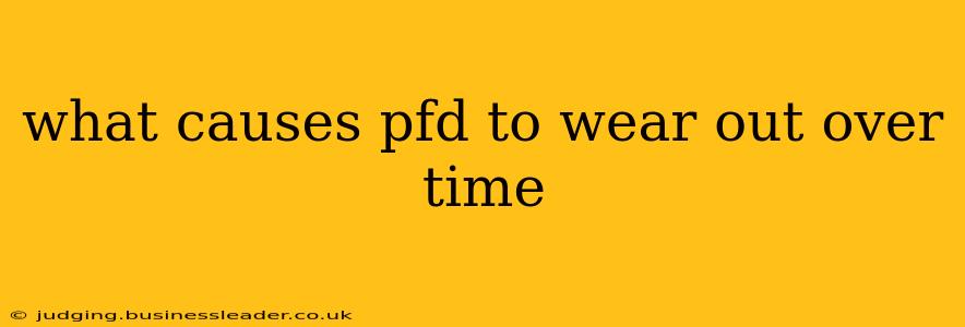 what causes pfd to wear out over time