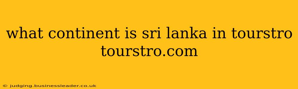 what continent is sri lanka in tourstro tourstro.com